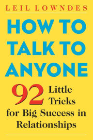 Title: How to Talk to Anyone: 92 Little Tricks for Big Success in Relationships, Author: Leil Lowndes
