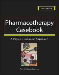 Pharmacotherapy Casebook: A Patient-Focused Approach / Edition 6