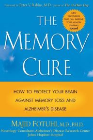 Title: The Memory Cure How to Protect Your Brain Against Memory Loss and Alzheimer's Disease / Edition 1, Author: Majid Fotuhi
