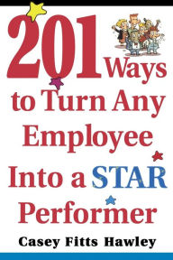 Title: 201 Ways to Turn Any Employee into a Star Performer, Author: Casey Fitts Hawley