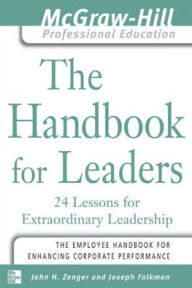 Title: Handbook for Leaders: 24 Leasons for Extraordinary Leadership / Edition 1, Author: John H. Zenger