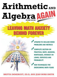 Title: Arithmetic and Algebra Again: Leaving Math Anxiety Behind Forever / Edition 2, Author: Jean Burr-Smith