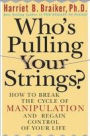 Who's Pulling Your Strings?: How to Break the Cycle of Manipulation and Regain Control of Your Life: How to Break the Cycle of Manipulation and Regain Control of Your Life