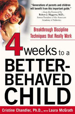 4 Weeks to a Better-Behaved Child: Breakthrough Discipline Techniques That Really Work