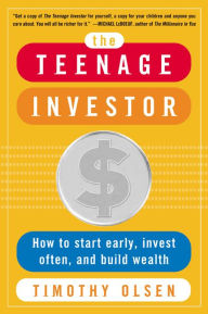 Title: The Teenage Investor: How to Start Early, Invest Often and Build Wealth, Author: Timothy Olsen