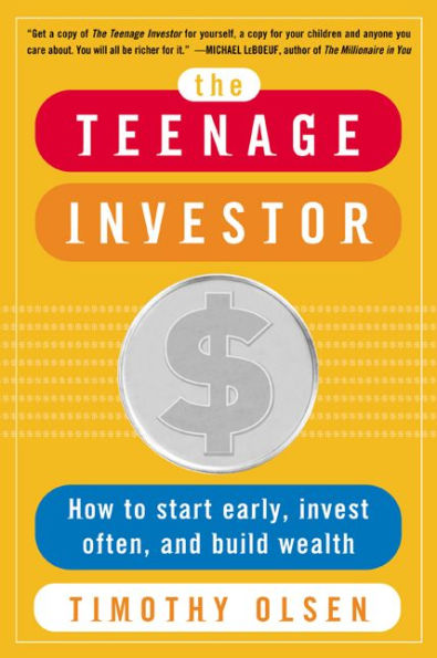 The Teenage Investor: How to Start Early, Invest Often and Build Wealth