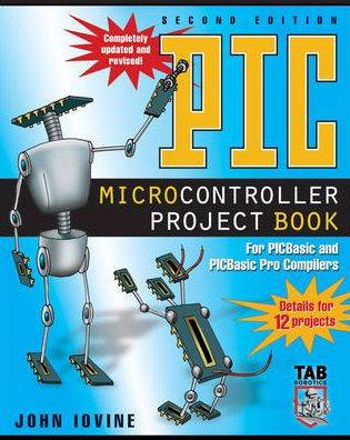 PIC Microcontroller Project Book: For PIC Basic and PIC Basic Pro Compliers / Edition 2