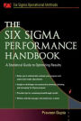 The Six Sigma Performance Handbook: A Statistical Guide to Optimizing Results / Edition 1