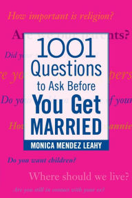 Title: 1001 Questions to Ask before You Get Married / Edition 1, Author: Monica Mendez Leahy