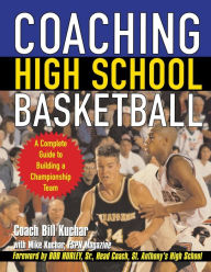 Title: Coaching High School Basketball: A Complete Guide to Building a Championship Team, Author: Bill Kuchar