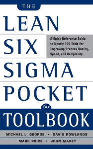 Title: The Lean Six SIGMA Pocket Toolbook: A Quick Reference Guide to Nearly 100 Tools for Improving Quality, Speed, and Complexity / Edition 1, Author: Michael L. George