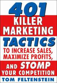 401 Killer Marketing Tactics to Increase Sales, Maximize Profits and Stomp Your Competition