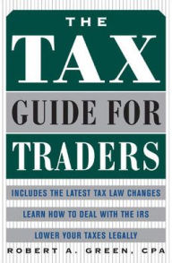 Title: The Tax Guide for Traders / Edition 1, Author: Robert A. Green