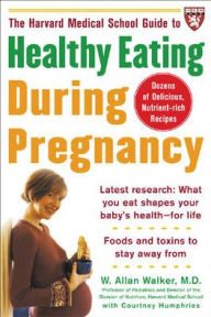 Healthy Eating during Pregnancy (A Harvard Medical School Book)