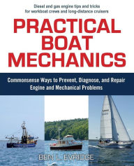 Practical Boat Mechanics: Commonsense Ways to Prevent, Diagnose, and Repair Engines and Mechanical Problems