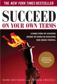 Succeed On Your Own Terms: Lessons From Top Achievers Around the World on Developing Your Unique Potential