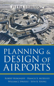 Title: Planning and Design of Airports, Fifth Edition / Edition 5, Author: Robert M. Horonjeff