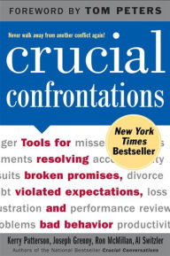 Title: Crucial Confrontations: Tools for Resolving Broken Promises, Violated Expectations, and Bad Behavior / Edition 1, Author: Kerry Patterson