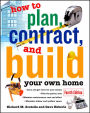 How to Plan, Contract and Build Your Own Home