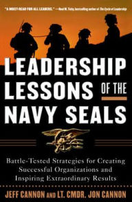 Title: Leadership Lessons of the Navy Seals: Battle-Tested Strategies for Creating Successful Organizations and Inspiring Extraordinary Results / Edition 1, Author: Jeff Cannon