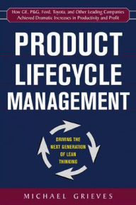 Title: Product Lifecycle Management: Driving the Next Generation of Lean Thinking / Edition 1, Author: Michael Grieves