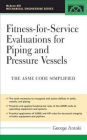 Fitness-for-Service Evaluations for Piping and Pressure Vessels: ASME Code Simplified / Edition 1