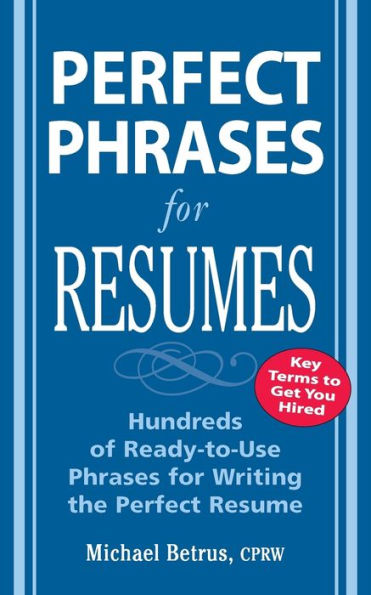 Perfect Phrases for Resumes: Hundreds of Ready-to-Use Phrases to Write the Perfect Resume / Edition 1