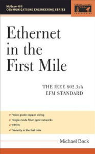 Title: Ethernet in the First Mile: The IEEE 802.3ah EFM Standard / Edition 1, Author: Michael Beck