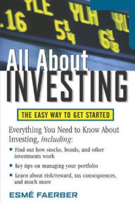 Title: All about Investing: The Easy Way to Get Started, Author: Esme E. Faerber