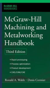 Title: McGraw-Hill Machining and Metalworking Handbook / Edition 3, Author: Denis Cormier