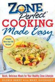 Title: Zoneperfect Cooking Made Easy: Quick, Delicious Meals for Your Healthy Zone Lifestyle, Author: Gloria Bakst