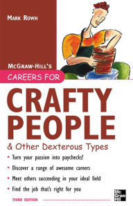 Title: Careers For Crafty People And Other Dexterous Types, 3rd Edition, Author: Mark Rowh