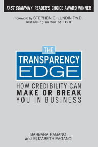 Title: The Transparency Edge: How Credibility Can Make or Break You in Business / Edition 1, Author: Elizabeth Pagano