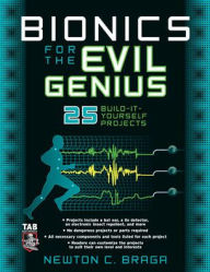 Bionics for the Evil Genius: 25 Build-it-Yourself Projects