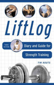 Title: Liftlog: Diary and Guide for Strength Training, Author: Tim Houts