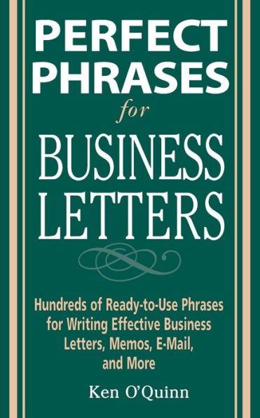 Perfect Phrases for Business Letters: Hundreds of Ready-to-Use Phrases for Writing Effective Business Letters, Memos, E-Mail, and More / Edition 1