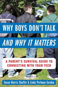 Title: Why Boys Don't Talk--and Why It Matters: A Parent's Survival Guide to Connecting with Your Teen, Author: Susan Morris Shaffer