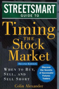 The Streetsmart Guide to Timing the Stock Market: When to Buy, Sell, and Sell Short