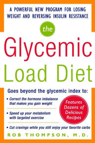 Title: The Glycemic Load Diet: A Powerful New Program for Losing Weight and Reversing Insulin Resistance, Author: Rob Thompson