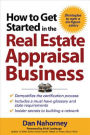 How to Get Started in the Real Estate Appraisal Business / Edition 1