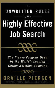 Title: The Unwritten Rules of the Highly Effective Job Search / Edition 1, Author: Orville Pierson