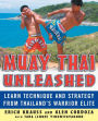 Muay Thai Unleashed: Learn Technique and Strategy from Thailand's Warrior Elite