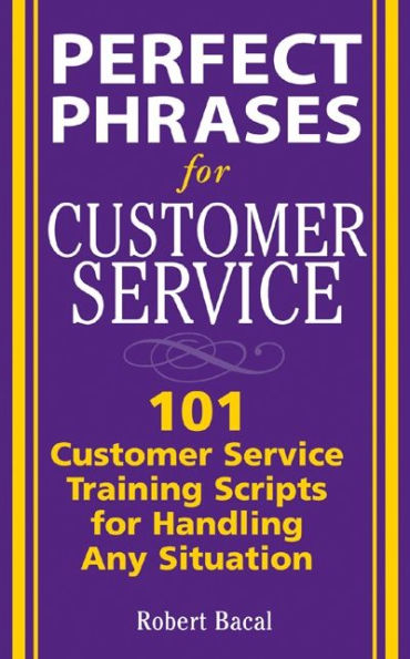 Perfect Phrases for Customer Service: Hundreds of Tools, Techniques, and Scripts for Handling Any Situation