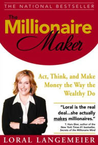Title: The Millionaire Maker: Act, Think, and Make Money the Way the Wealthy Do / Edition 1, Author: Loral Langemeier