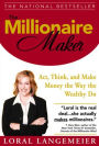 The Millionaire Maker: Act, Think, and Make Money the Way the Wealthy Do / Edition 1