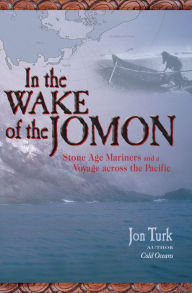 Title: In the Wake of the Jomon: Stone Age Mariners and a Voyage Across the Pacific, Author: Jon Turk