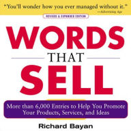 Title: Words That Sell: The Thesaurus to Help You Promote Your Products, Services, and Ideas / Edition 2, Author: Richard Bayan