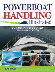 Title: Powerboat Handling Illustrated, Author: Robert J. Sweet