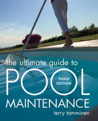 Title: The Ultimate Guide to Pool Maintenance / Edition 3, Author: Terry Tamminen