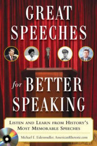 Title: Great Speeches for Better Speaking: Listen and Learn from History's Most Memorable Speeches / Edition 1, Author: Michael E. Eidenmuller
